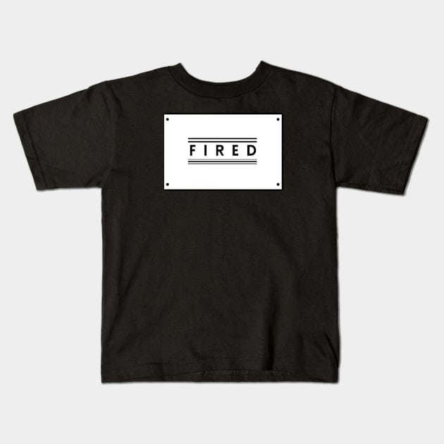 You Are Fired! Kids T-Shirt by TEXTTURED